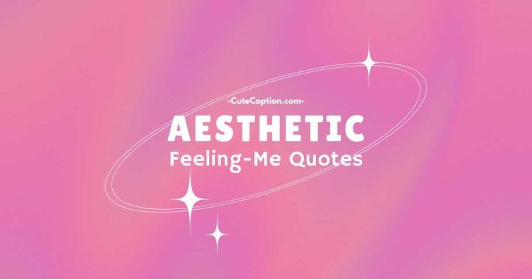 50 Aesthetic Feeling-Me Quotes to Inspire Your Soul (2024) - Cute Caption